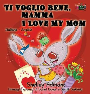 Ti voglio bene, mamma I Love My Mom: Italian English Bilingual Edition by Kidkiddos Books, Shelley Admont