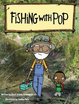 Fishing With Pop by Chuck Greenawalt, Kelly Greenawalt, Thomas Park