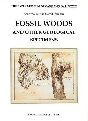 The Paper Museum of Cassiano Dal Pozzo: Fossil Woods and Other Geological Specimens by David Freedberg, Andrew C. Scott