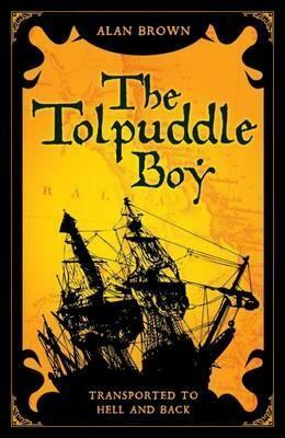 Tolpuddle Boy: Transported to Hell and Back by Alan James Brown