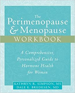 The Perimenopause and Menopause Workbook: A Comprehensive, Personalized Guide to Hormone Health by Kathryn R. Simpson, Dale E. Bredesen