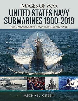 United States Navy Submarines 1900-2019 by Michael Green