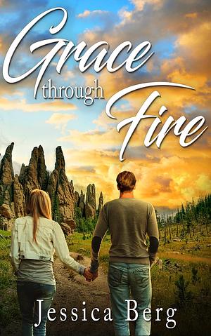 Grace Through Fire by Jessica Berg, Jessica Berg