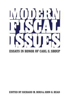 Modern Fiscal Issues: Essays in Honour of Carl S. Shoup by 