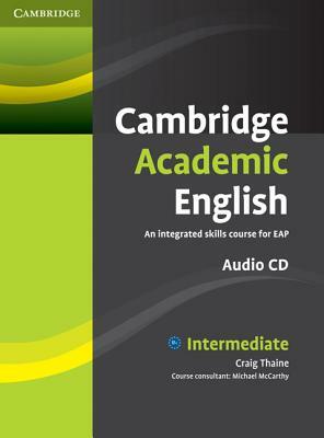 Cambridge Academic English B1+ Intermediate Class Audio CD: An Integrated Skills Course for Eap by Craig Thaine