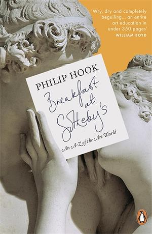 Breakfast at Sotheby's: An A-Z of the Art World by Филип Хук, Philip Hook