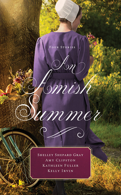 An Amish Summer: Four Stories by Kathleen Fuller, Shelley Shepard Gray, Amy Clipston