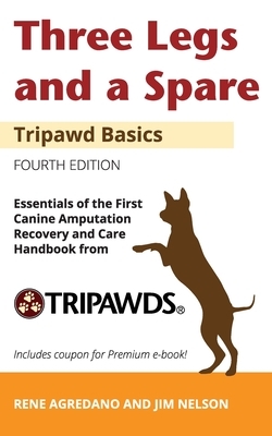 Three Legs and a Spare: Essentials of the Canine Amputation Recovery and Care Handbook from Tripawds by Jim Nelson, Agredano