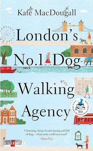 London's Number One Dog-Walking Agency: A Memoir by Kate MacDougall