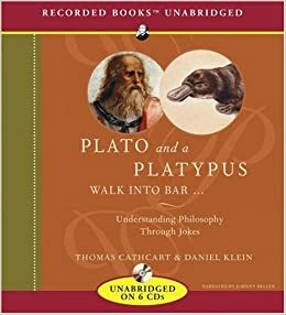 Plato and a Platypus Walk Into a Bar...: Understanding Philosophy Through Jokes by Thomas Cathcart