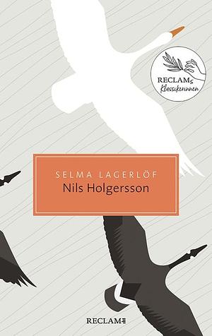Nils Holgerssons wunderbare Reise durch Schweden: Damals – heute – morgen: Reclams Klassikerinnen by Selma Lagerlöf, Ruprecht Volz, Gisela Perlet