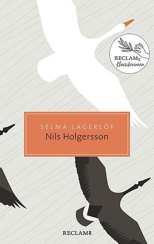 Nils Holgerssons wunderbare Reise durch Schweden: Damals – heute – morgen: Reclams Klassikerinnen by Ruprecht Volz, Gisela Perlet, Selma Lagerlöf