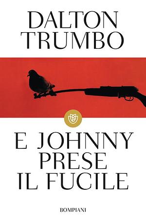 E Johnny prese il fucile by Dalton Trumbo