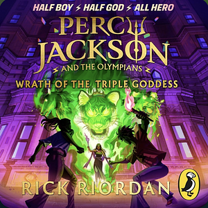 Wrath of the Triple Goddess by Rick Riordan