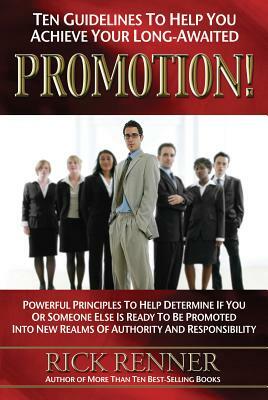 Ten Guidelines to Help You Achieve Your Long-Awaited Promotion! by Rick Renner