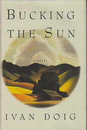 Bucking the Sun: A Novel by Ivan Doig