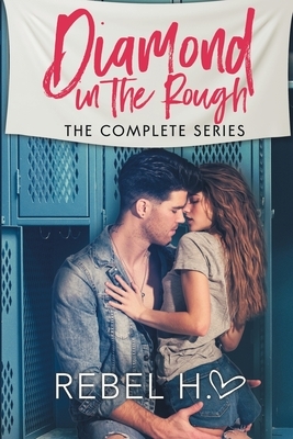 Diamond In The Rough: The Complete Series: (A High School Enemies To Lovers Bully Romance Standalone Box Set) by Rebel Hart