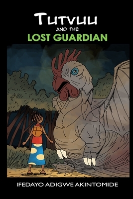 Tutvuu and the lost Guardian by Ifedayo Adigwe Akintomide