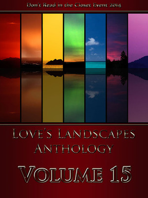 Love's Landscapes Anthology Volume 15 by Jamie Fessenden, Tam Ames, Les Joseph, Jay D. Clark, N.J. Nielsen, Jana Denardo, Kathleen Hayes, Cam Kennedy, Ren Stjerne, Angela Maye