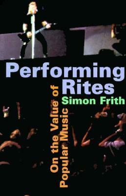Performing Rites: On the Value of Popular Music by Simon Frith