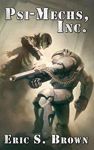 Psi-Mechs, Inc. by Eric S. Brown, Eric S. Brown