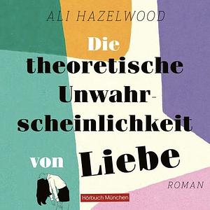 Die theoretische Unwahrscheinlichkeit von Liebe by Ali Hazelwood