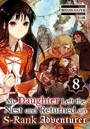 My Daughter Left the Nest and Returned an S-Rank Adventurer Volume 8 by MOJIKAKIYA