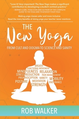 The New Yoga: From Cults and Dogma to Science and Sanity by Rob Walker