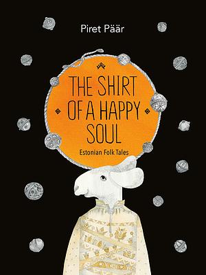 The Shirt of a Happy Soul by Piret Päär