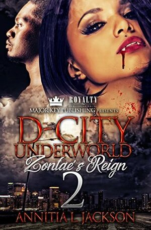 D-City Underworld 2: Zontae's Reign by Annitia L. Jackson