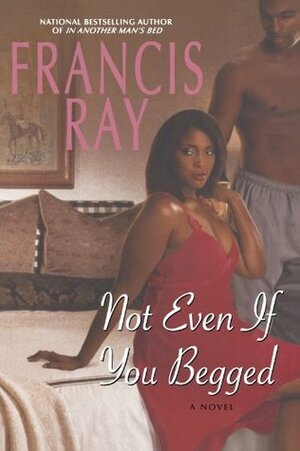 Not Even If You Begged by Francis Ray