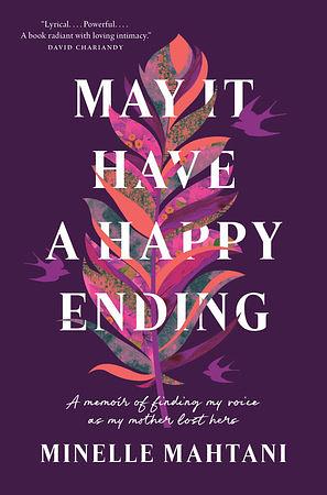 May It Have a Happy Ending: A Memoir of Finding My Voice as My Mother Lost Hers by Minelle Mahtani