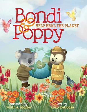 Bondi & Poppy Help Heal the Planet by Judith A. Proffer, Yoko Matsuoka