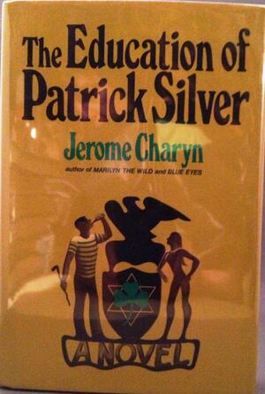 Education of Patrick Silver by Jerome Charyn