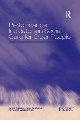 Performance Indicators in Social Care for Older People by David Challis, Paul Clarkson