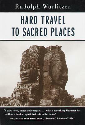 Hard Travel to Sacred Places by Rudolph Wurlitzer