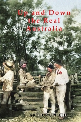 Up and Down the Real Australia by Arthur Upfield