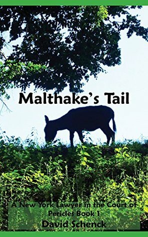 Malthake's Tail: A New York Lawyer in the Court of Pericles, Book 1, A Time-Travel Adventure by David Schenck