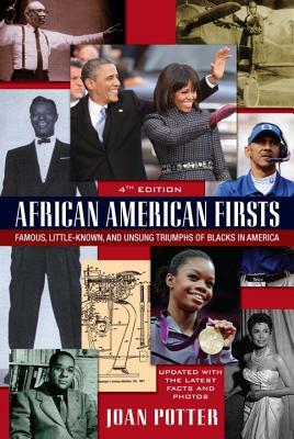 African American Firsts: Famous, Little-Known and Unsung Triumphs of Blacks in America by Joan Potter