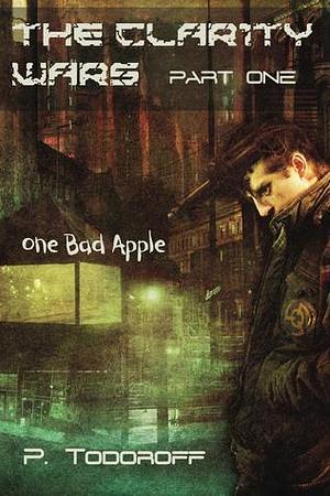 The Clar1ty Wars (1) One Bad Apple by Patrick Todoroff, Patrick Todoroff