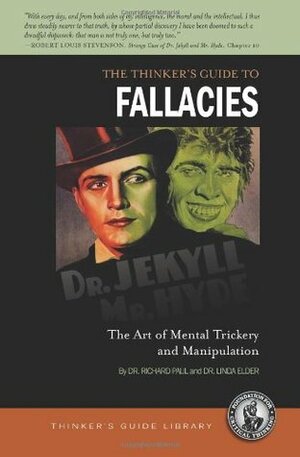 The Thinker's Guide to Fallacies: The Art of Mental Trickery and Manipulation by Linda Elder, Richard Paul