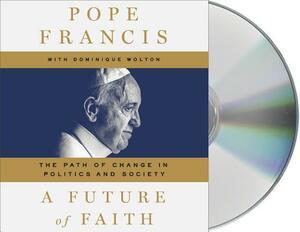 A Future of Faith: The Path of Change in Politics and Society by Pope Francis, Jorge Mario Bergoglio, Dominique Wolton