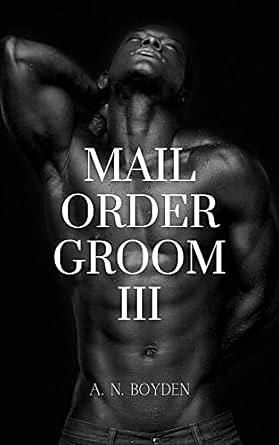Mail Order Groom III by A.N. Boyden