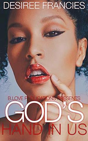 God's Hand In Us by Desiree Francies