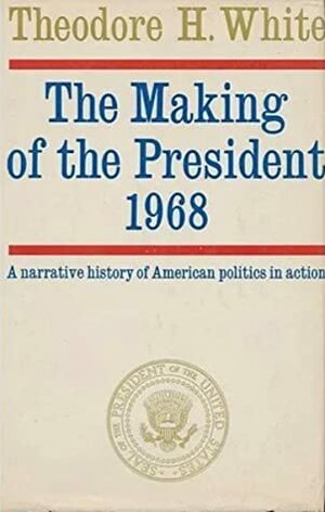 The Making of the President, 1968 by Theodore H. White