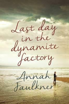 Last Day in the Dynamite Factory by Annah Faulkner