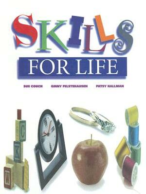 Skills for Life by Ginny Felstehausen, Patsy Hallman, Sue Couch