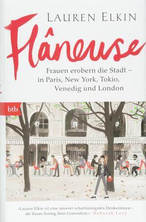 Flâneuse: Frauen erobern die Stadt - in Paris, New York, Tokyo, Venedig und London by Lauren Elkin