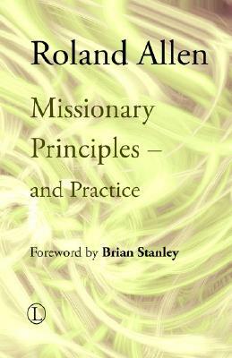 Missionary Principles - And Practice by Roland Allen