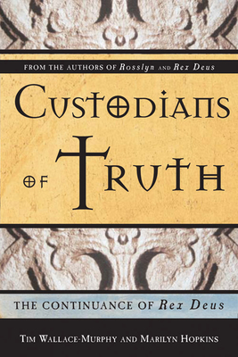 Custodians of Truth: The Continuance of Rex Deus by Tim Wallace-Murphy, Marilyn Hopkins